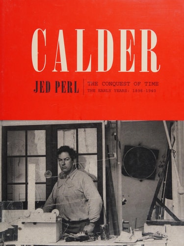 Calder: the Conquest of Time: The Early Years 1898-1940