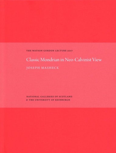 Watson Gordon Lecture 2017: Classic Mondrian in Neo-Calvinist View