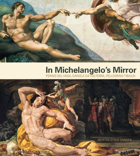 In Michelangelo's Mirror: Perino Del Vaga Daniele Da Volterra Pellegrino Tibaldi