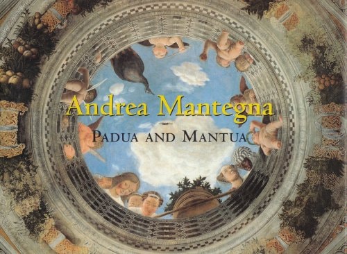 Andrea Mantegna: Padua and Mantua