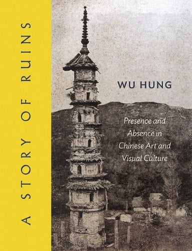 Story of Ruins: Presence and Absence in Chinese Art and Visual Culture