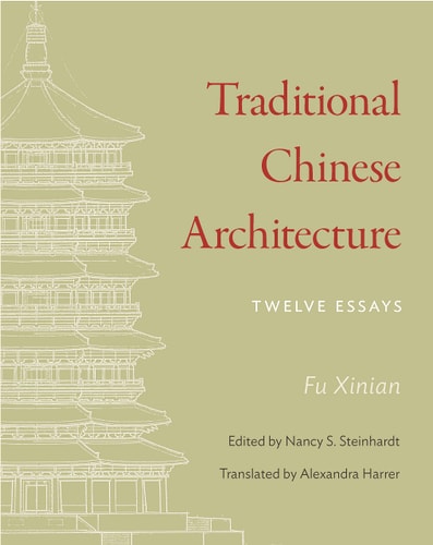 Traditional Chinese Architecture - Twelve Essays
