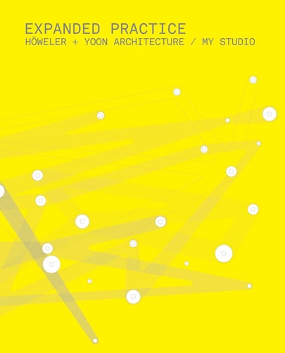 Expanded Practice: Höweler - Yoon Architecture - My Studio