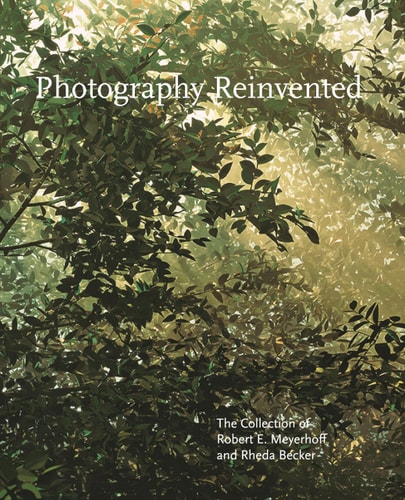 Photography Reinvented: The Robert E. Meyerhoff and Rheda Becker Collection
