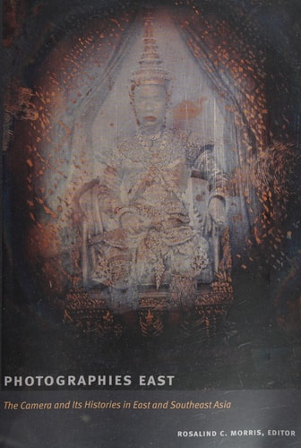Photographies East: The Camera and Its Histories in East and Southeast Asia