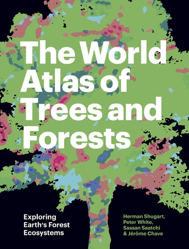 World Atlas of Trees and Forests: Exploring Earth's Forest Ecosystems