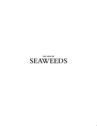 Lives of Seaweeds: A Natural History of Our Planet's Seaweeds and Other Algae