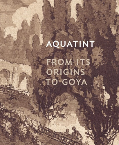 Aquatint: From Its Origins to Goya