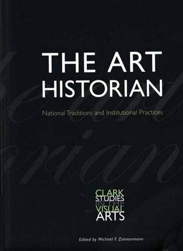 Art Historian: National Traditions and Institutional Practices: (Clark Studies in the Visual Arts)