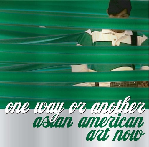 One Way or Another: Asian American Art Now
