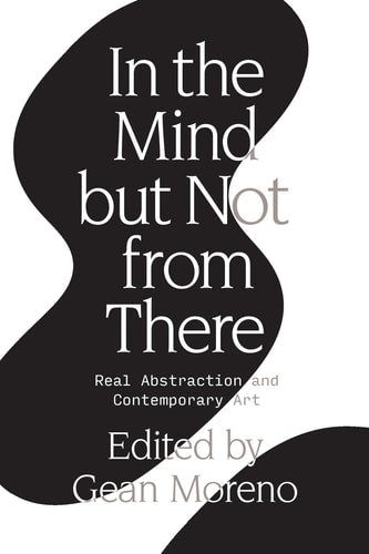 In the Mind but Not from There: Real Abstraction and Contemporary Art