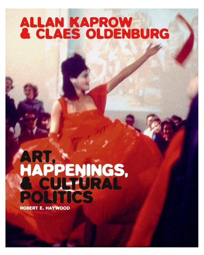 Allan Kaprow and Claes Oldenburg: Art Happenings and Cultural Politics