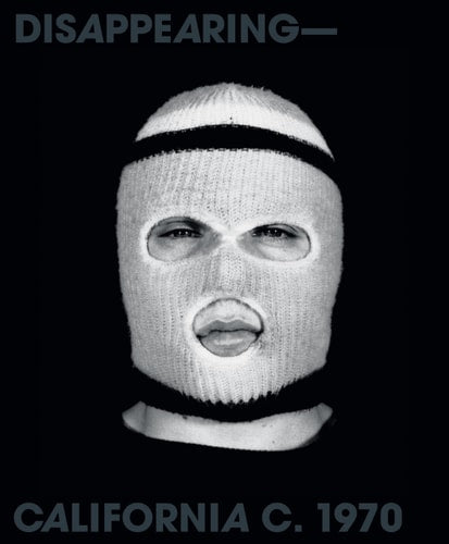 Disappearing-California C. 1970: Bas Jan Ader Chris Burden Jack Goldstein