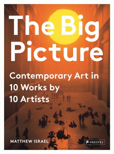 Big Picture: Contemporary Art in 10 Works by 10 Artists
