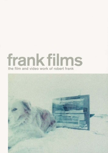 Frank Films: The Film and Video Work of Robert Frank