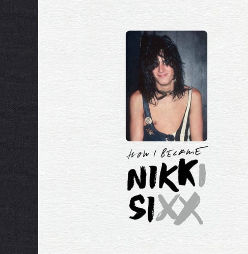 First 21: How I Became Nikki Sixx: [Deluxe Edition]