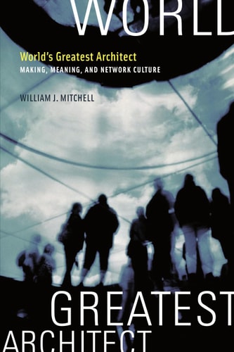World's Greatest Architect: Making, Meaning, and Network Culture