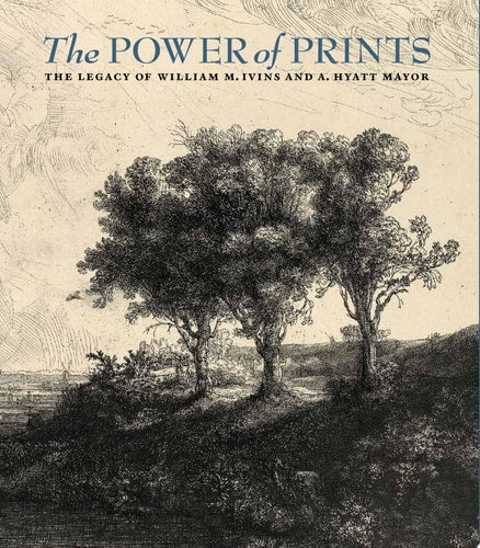 Power of Prints: The Legacy of William M. Ivins and A. Hyatt Mayor