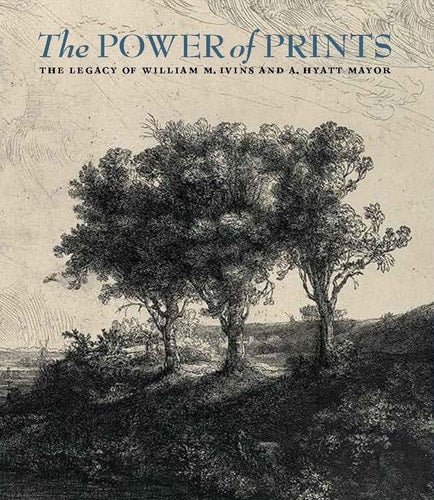 Power of Prints: The Legacy of William M. Ivins and A. Hyatt Mayor