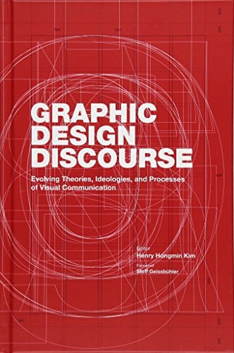 Graphic Design Discourse: Evolving Theories, Ideologies, and Processes of Visual Communication