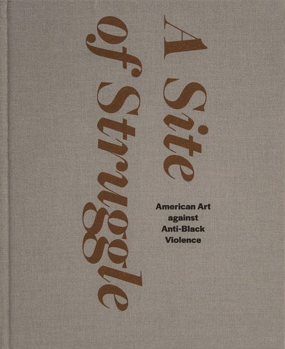 Site of Struggle: American Art Against Anti-Black Violence