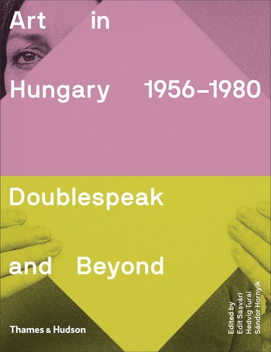 Art in Hungary  1956-1980: Doublespeak and Beyond