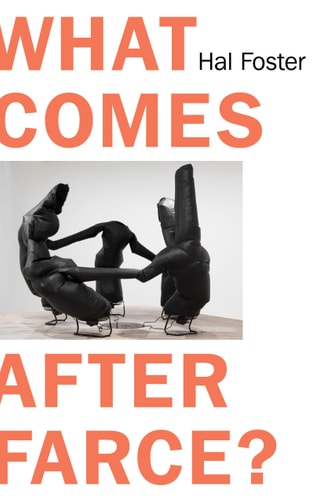 What Comes after Farce: Art and Criticism at a Time of Debacle