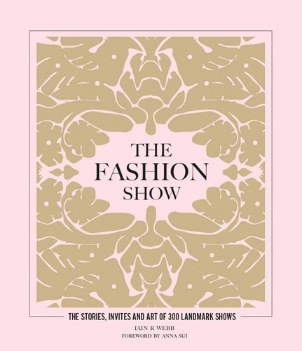 Fashion Show: The Stories, Invites and Art of 300 Landmark Shows