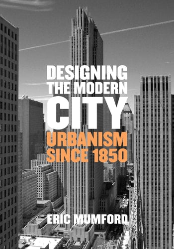 Designing the Modern City: Urbanism Since 1850