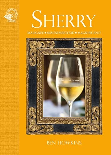 Sherry: Maligned Misunderstood Magnificent